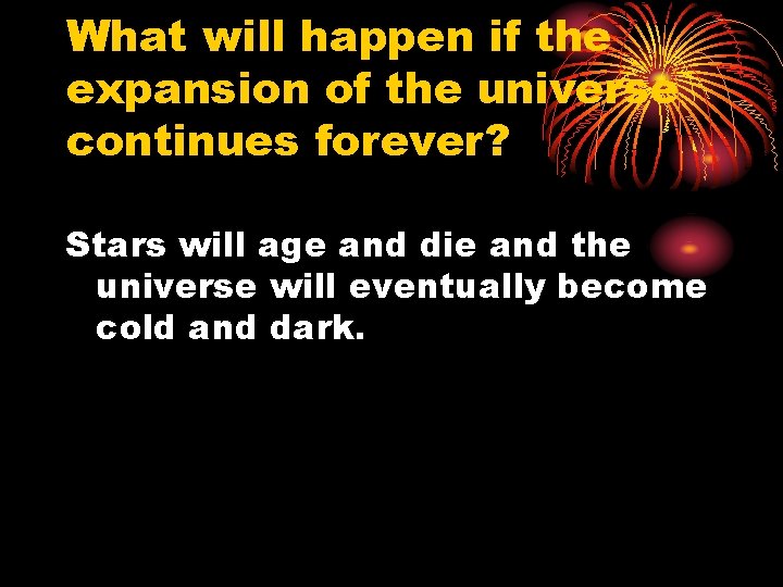 What will happen if the expansion of the universe continues forever? Stars will age