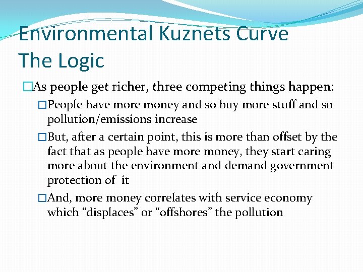 Environmental Kuznets Curve The Logic �As people get richer, three competing things happen: �People