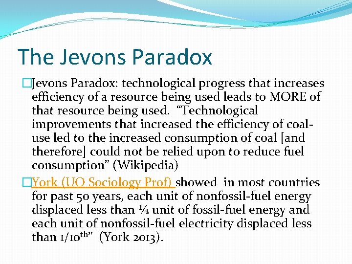 The Jevons Paradox �Jevons Paradox: technological progress that increases efficiency of a resource being