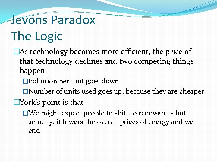 Jevons Paradox The Logic �As technology becomes more efficient, the price of that technology
