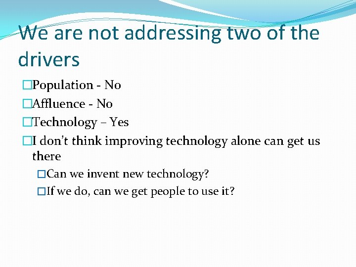 We are not addressing two of the drivers �Population - No �Affluence - No