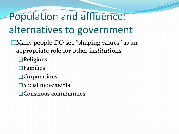 Population and affluence: alternatives to government �Many people DO see “shaping values” as an