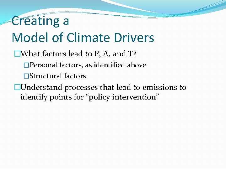 Creating a Model of Climate Drivers �What factors lead to P, A, and T?