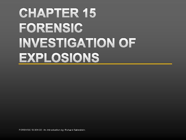CHAPTER 15 FORENSIC INVESTIGATION OF EXPLOSIONS FORENSIC SCIENCE: An Introduction by Richard Saferstein 