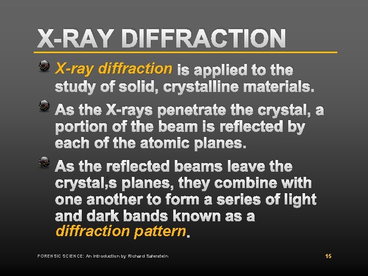 X-RAY DIFFRACTION X-ray diffraction is applied to the study of solid, crystalline materials. As