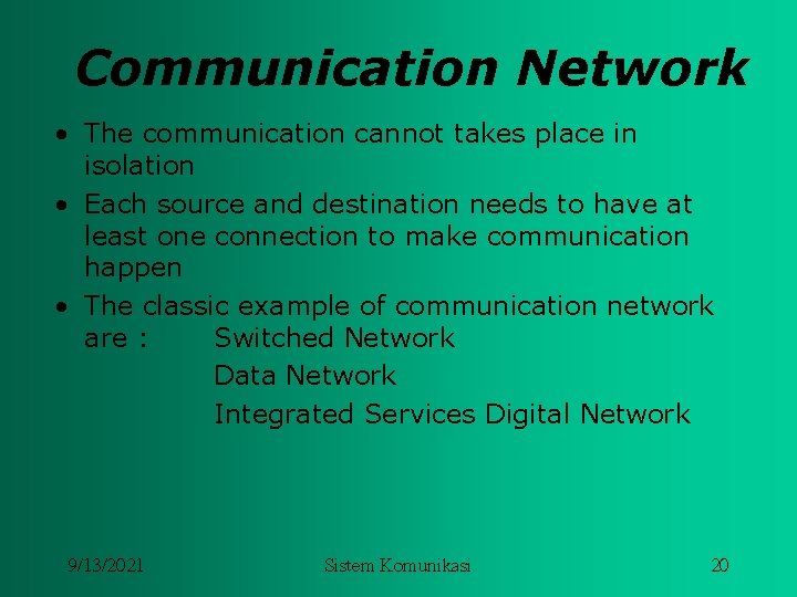 Communication Network • The communication cannot takes place in isolation • Each source and