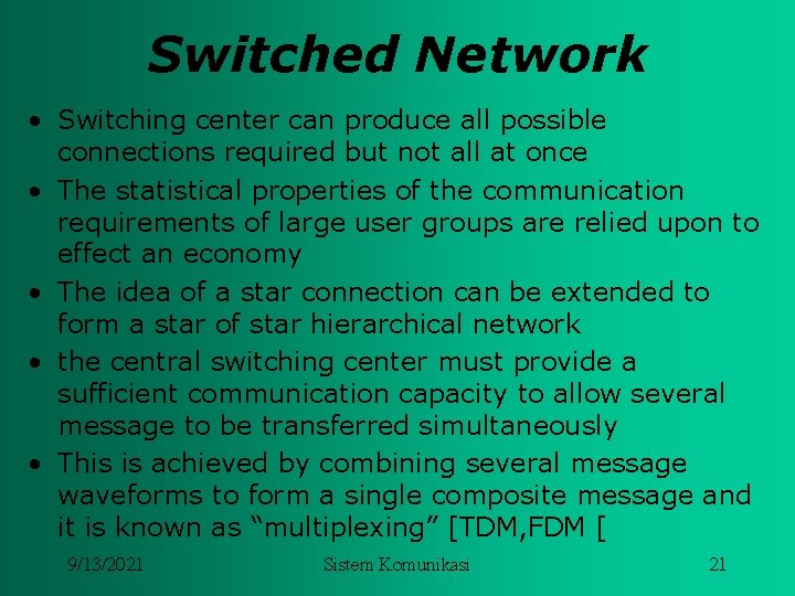 Switched Network • Switching center can produce all possible connections required but not all