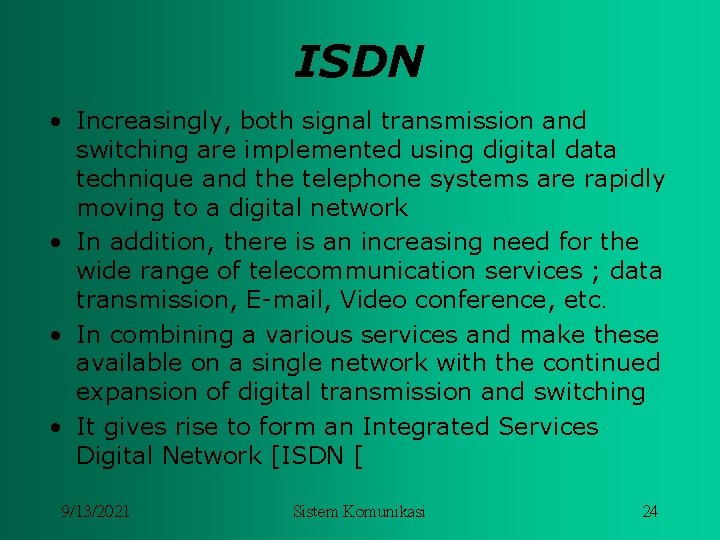 ISDN • Increasingly, both signal transmission and switching are implemented using digital data technique