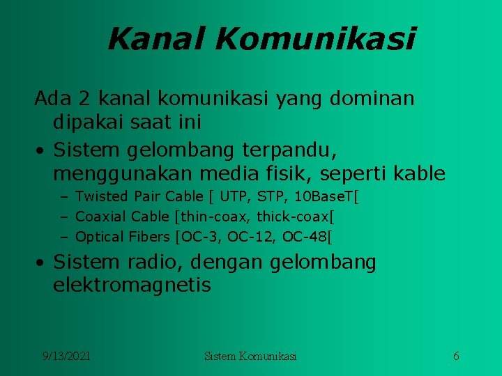 Kanal Komunikasi Ada 2 kanal komunikasi yang dominan dipakai saat ini • Sistem gelombang