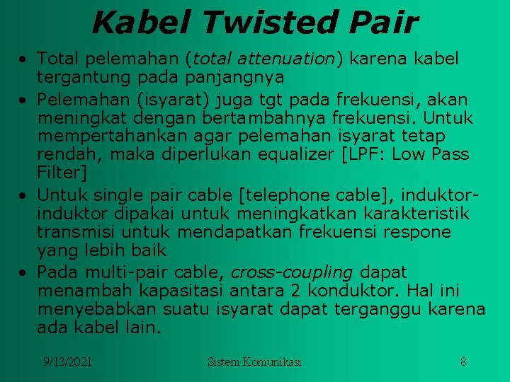 Kabel Twisted Pair • Total pelemahan (total attenuation) karena kabel tergantung pada panjangnya •