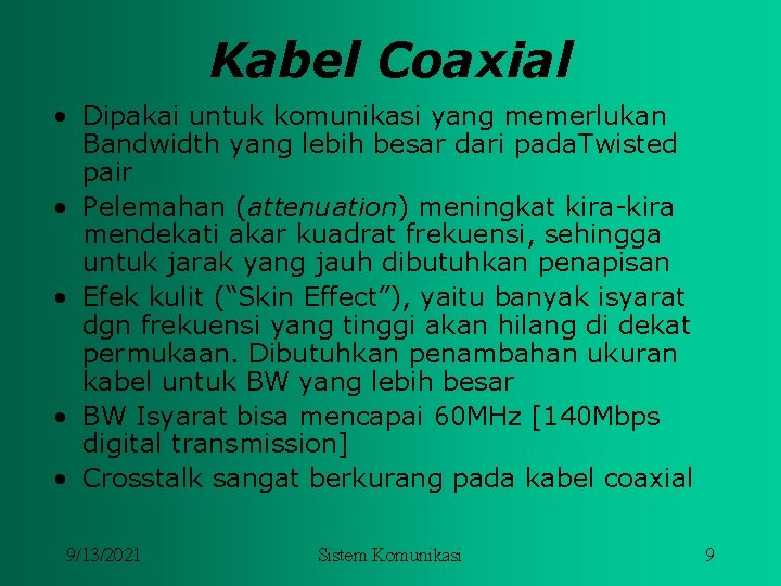 Kabel Coaxial • Dipakai untuk komunikasi yang memerlukan Bandwidth yang lebih besar dari pada.