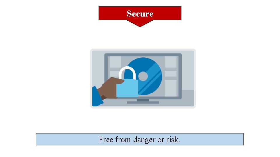 Secure Free from danger or risk. 