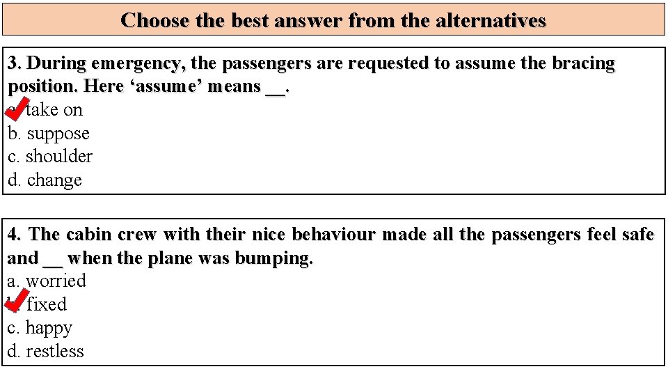Choose the best answer from the alternatives 3. During emergency, the passengers are requested