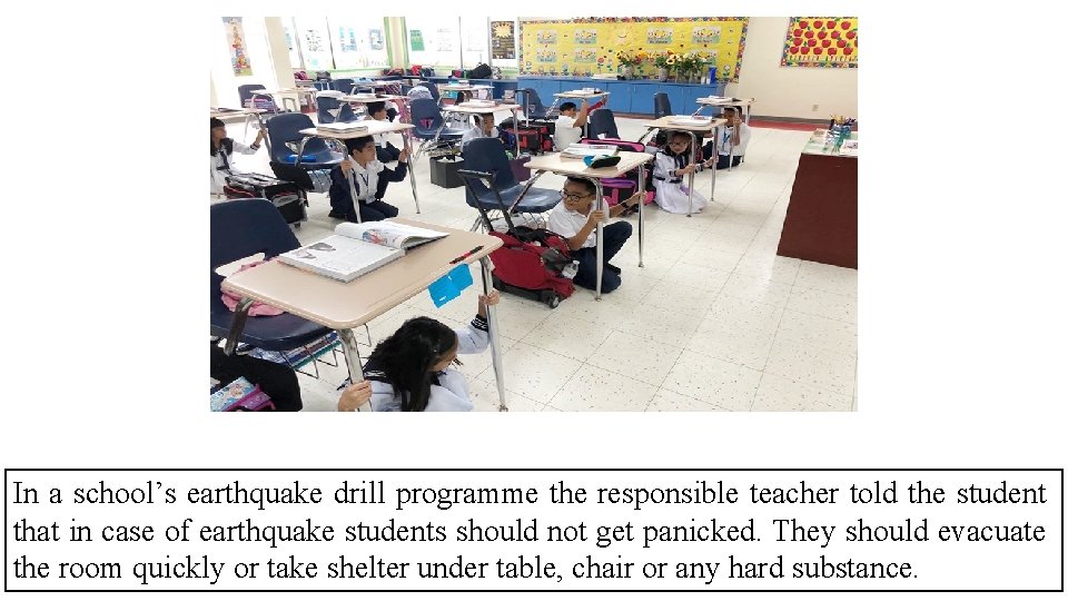 In a school’s earthquake drill programme the responsible teacher told the student that in