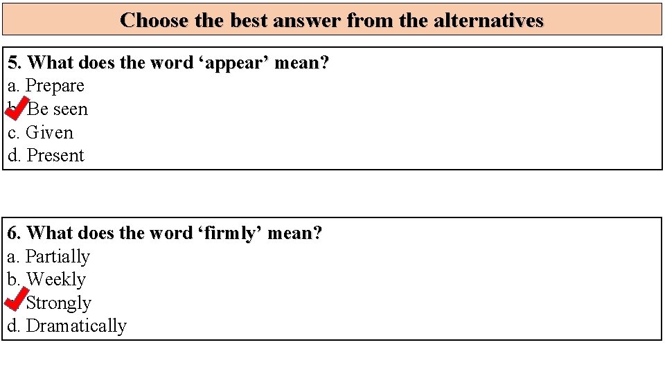 Choose the best answer from the alternatives 5. What does the word ‘appear’ mean?