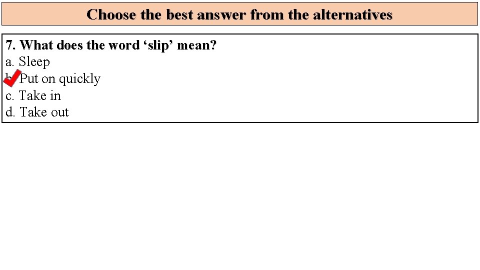 Choose the best answer from the alternatives 7. What does the word ‘slip’ mean?