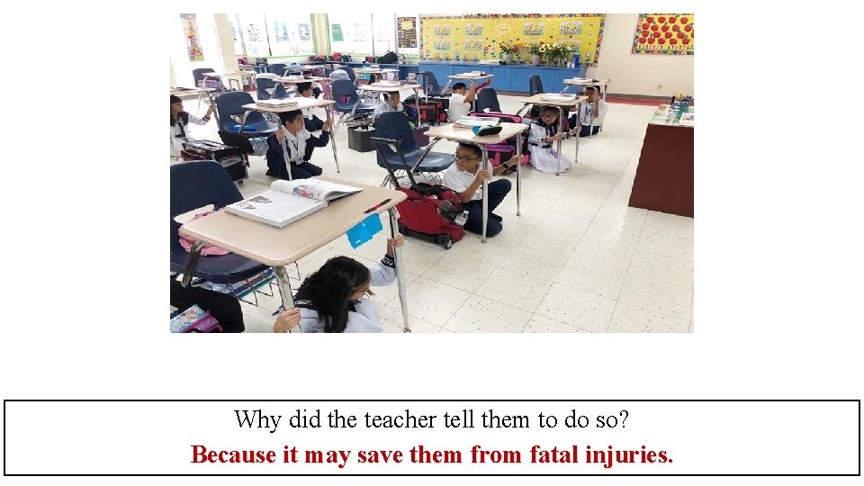 Why did the teacher tell them to do so? Because it may save them