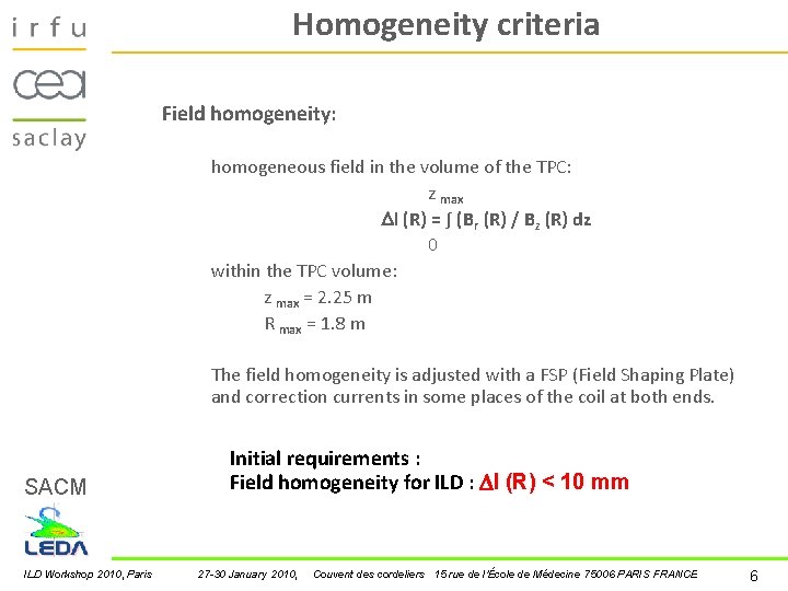 Homogeneity criteria Field homogeneity: homogeneous field in the volume of the TPC: z max Homogeneity criteria Field homogeneity: homogeneous field in the volume of the TPC: z max