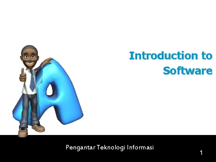 Introduction to Software Pengantar Teknologi Informasi 1 