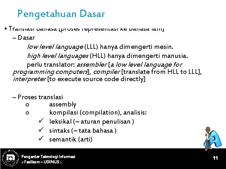Pengetahuan Dasar • Translasi Bahasa [proses representasi ke bahasa lain] – Dasar low level