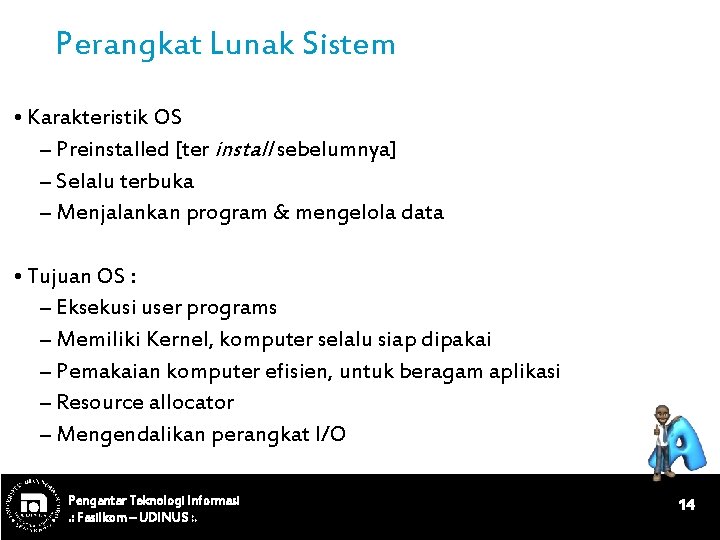 Perangkat Lunak Sistem • Karakteristik OS – Preinstalled [ter install sebelumnya] – Selalu terbuka