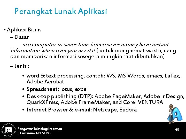 Perangkat Lunak Aplikasi • Aplikasi Bisnis – Dasar use computer to saves time hence