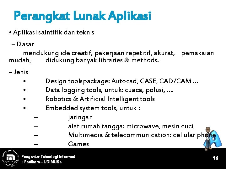 Perangkat Lunak Aplikasi • Aplikasi saintifik dan teknis – Dasar mendukung ide creatif, pekerjaan