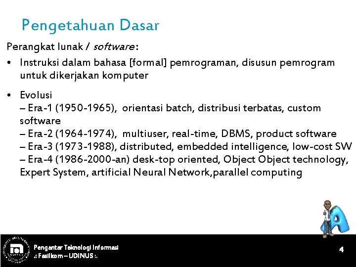 Pengetahuan Dasar Perangkat lunak / software : • Instruksi dalam bahasa [formal] pemrograman, disusun