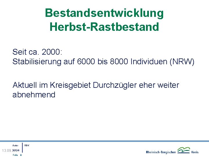 Bestandsentwicklung Herbst-Rastbestand Seit ca. 2000: Stabilisierung auf 6000 bis 8000 Individuen (NRW) Aktuell im