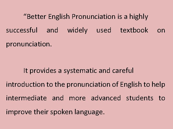 “Better English Pronunciation is a highly successful and widely used textbook on pronunciation. It