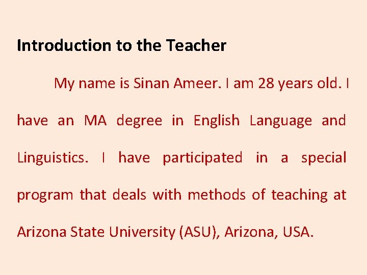 Introduction to the Teacher My name is Sinan Ameer. I am 28 years old.
