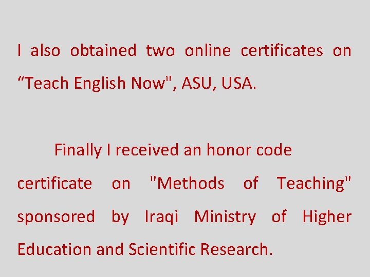 I also obtained two online certificates on “Teach English Now", ASU, USA. Finally I