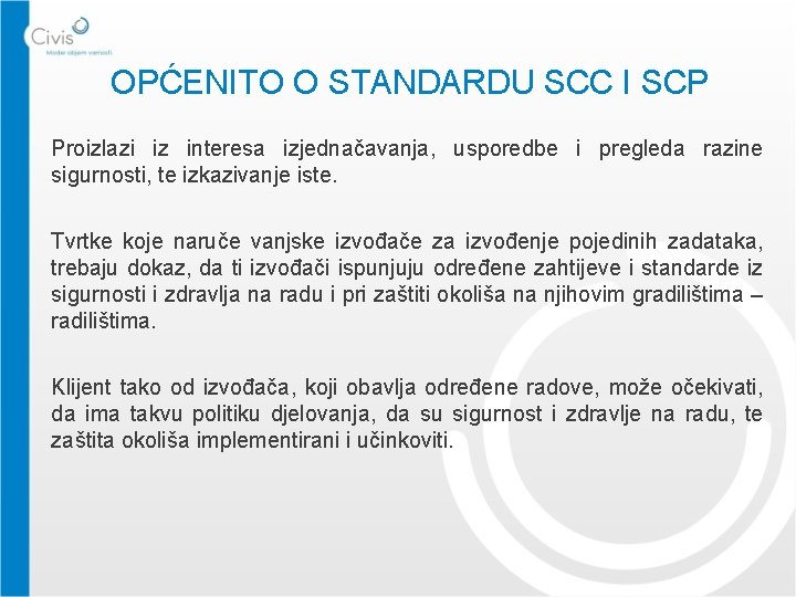OPĆENITO O STANDARDU SCC I SCP Proizlazi iz interesa izjednačavanja, usporedbe i pregleda razine