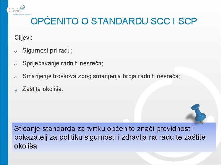 OPĆENITO O STANDARDU SCC I SCP Ciljevi: Sigurnost pri radu; Spriječavanje radnih nesreća; Smanjenje