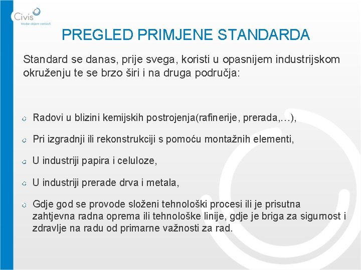 PREGLED PRIMJENE STANDARDA Standard se danas, prije svega, koristi u opasnijem industrijskom okruženju te