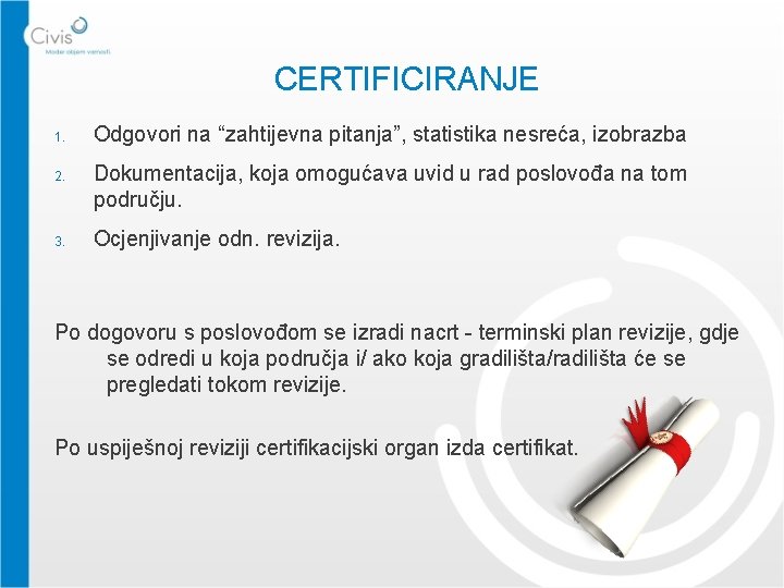 CERTIFICIRANJE 1. 2. 3. Odgovori na “zahtijevna pitanja”, statistika nesreća, izobrazba Dokumentacija, koja omogućava