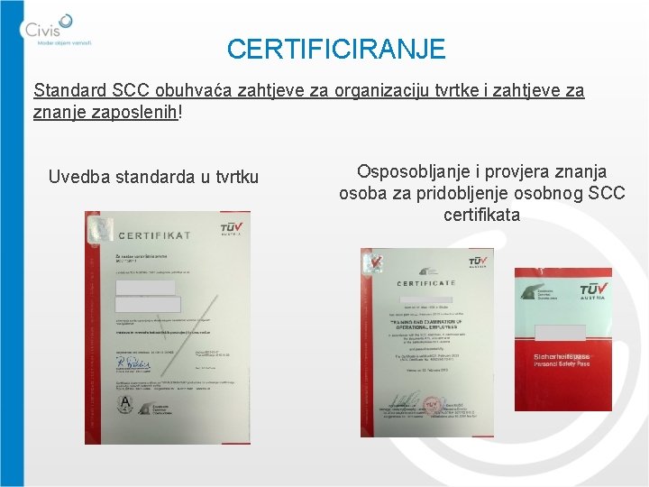CERTIFICIRANJE Standard SCC obuhvaća zahtjeve za organizaciju tvrtke i zahtjeve za znanje zaposlenih! Uvedba
