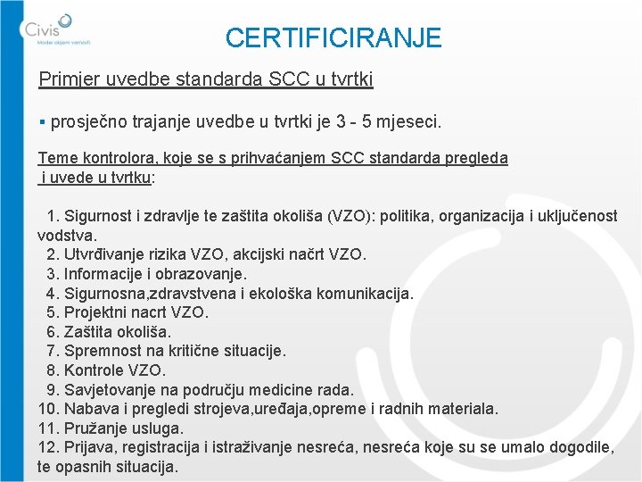CERTIFICIRANJE Primjer uvedbe standarda SCC u tvrtki § prosječno trajanje uvedbe u tvrtki je