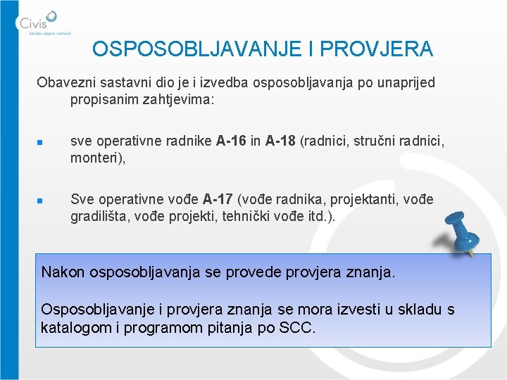 OSPOSOBLJAVANJE I PROVJERA Obavezni sastavni dio je i izvedba osposobljavanja po unaprijed propisanim zahtjevima: