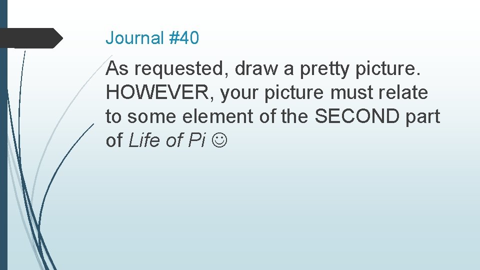 Journal #40 As requested, draw a pretty picture. HOWEVER, your picture must relate to