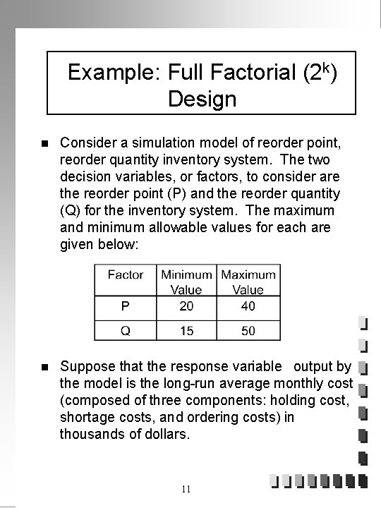Example: Full Factorial (2 k) Design n Consider a simulation model of reorder point,