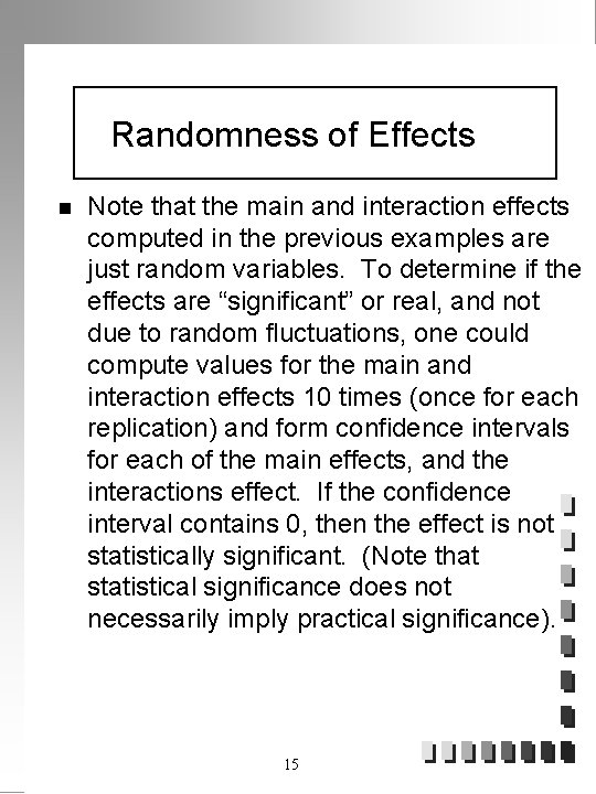Randomness of Effects n Note that the main and interaction effects computed in the