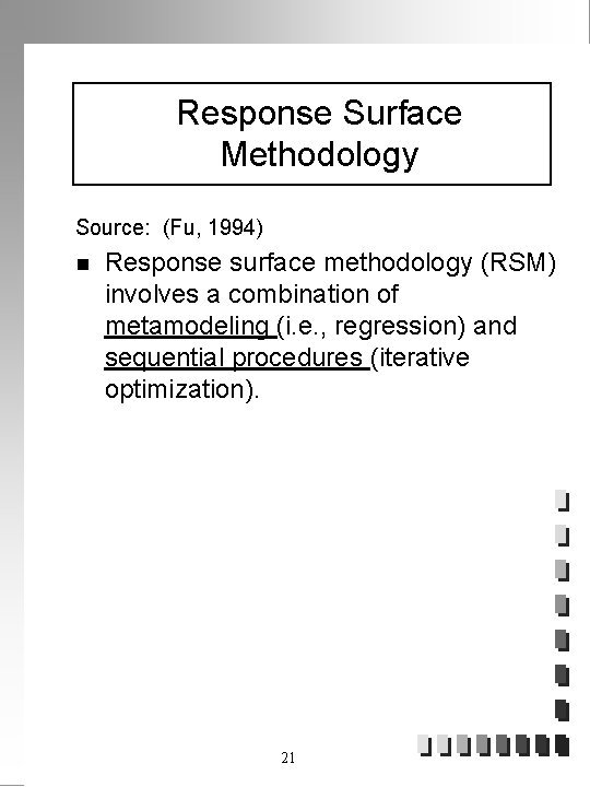 Response Surface Methodology Source: (Fu, 1994) n Response surface methodology (RSM) involves a combination