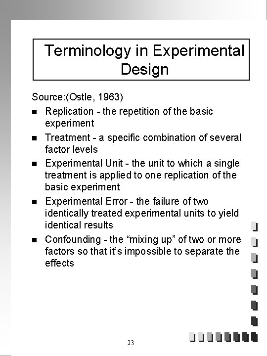 Terminology in Experimental Design Source: (Ostle, 1963) n Replication - the repetition of the