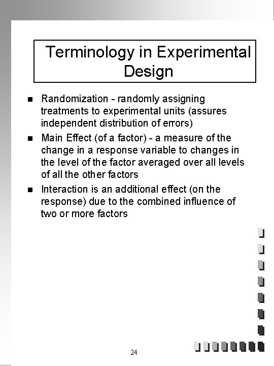 Terminology in Experimental Design n Randomization - randomly assigning treatments to experimental units (assures
