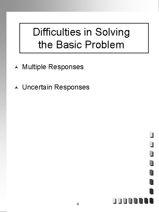 Difficulties in Solving the Basic Problem © Multiple Responses © Uncertain Responses 4 