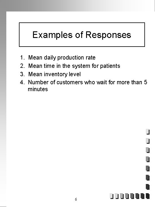 Examples of Responses 1. 2. 3. 4. Mean daily production rate Mean time in