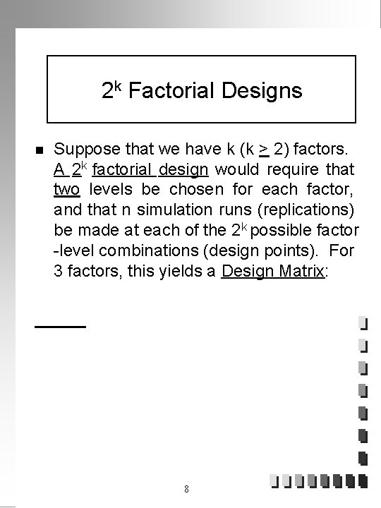 2 k Factorial Designs n Suppose that we have k (k > 2) factors.