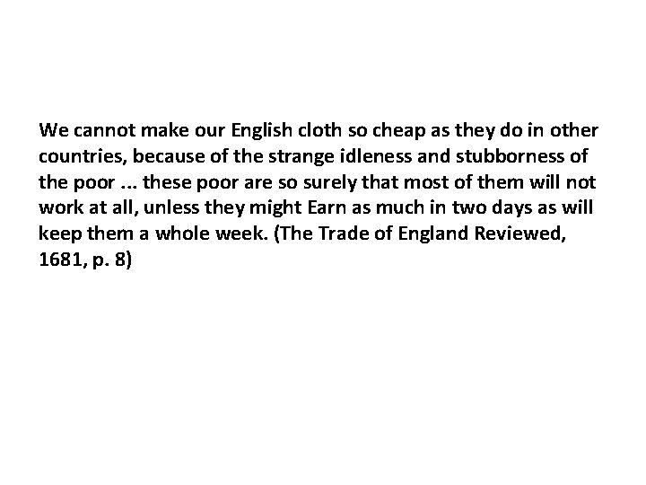 We cannot make our English cloth so cheap as they do in other countries,