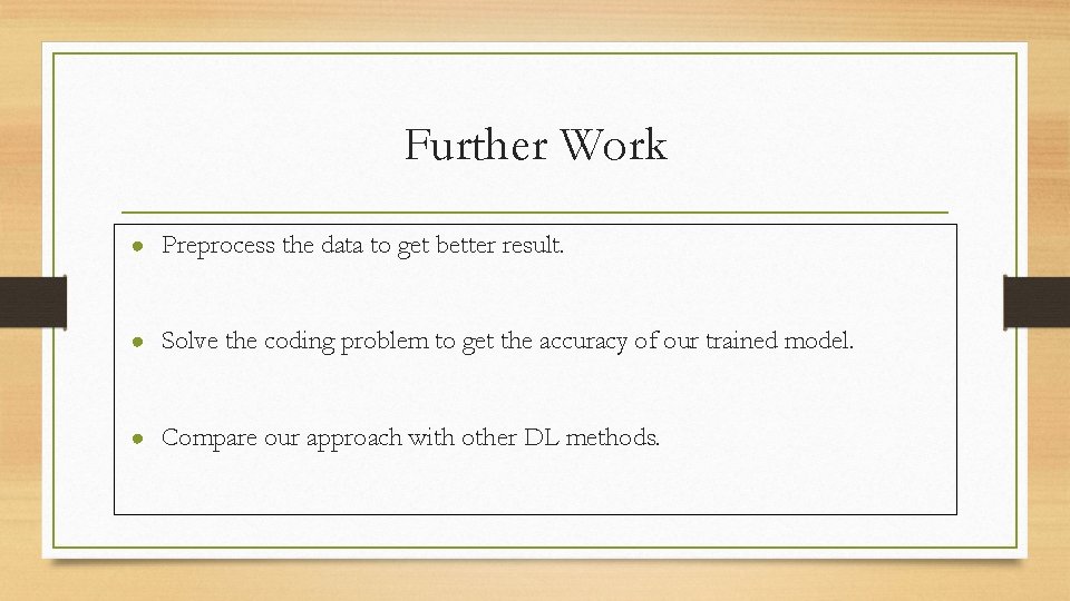 Further Work ● Preprocess the data to get better result. ● Solve the coding